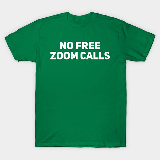 No Free Zoom Calls T-Shirt by Drobile